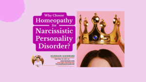 Homeopathic Approach to Narcissistic Personality Disorder (NPD) – Hussain Kaisrani