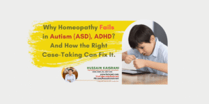 Why Homeopathy Fails in Autism – And How the Right Case-Taking Can Fix It | Dr. Hussain Kaisrani