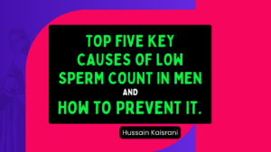 Top Five Key Causes of Low Sperm Count in Men and How to Prevent It – Homeopathic Treatment | Hussain Kaisrani