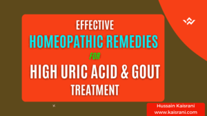 Uric Acid: Risks and Homeopathic Treatments – Dr. Hussain Kaisrani